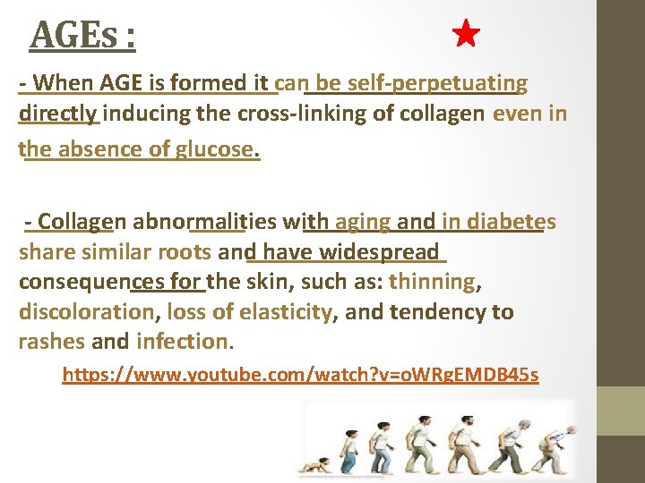 AGEs : - When AGE is formed it can be self-perpetuating directly inducing the
