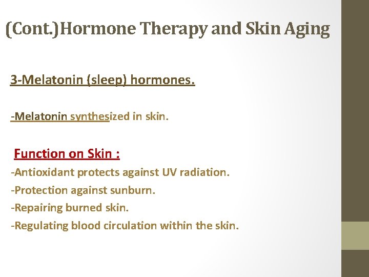 (Cont. )Hormone Therapy and Skin Aging 3 -Melatonin (sleep) hormones. -Melatonin synthesized in skin.