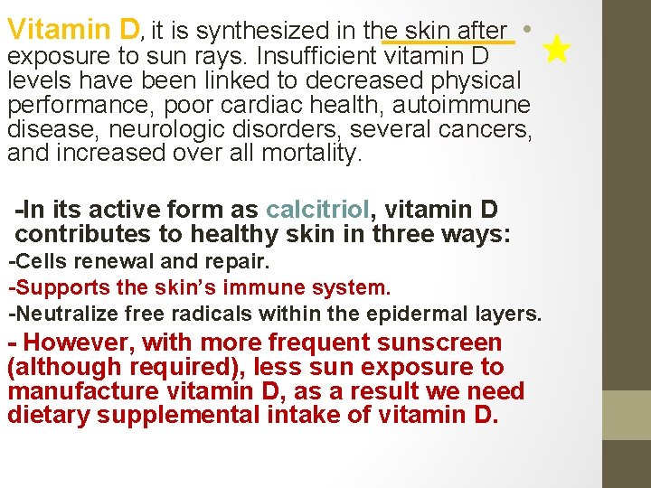 Vitamin D, it is synthesized in the skin after • exposure to sun rays.