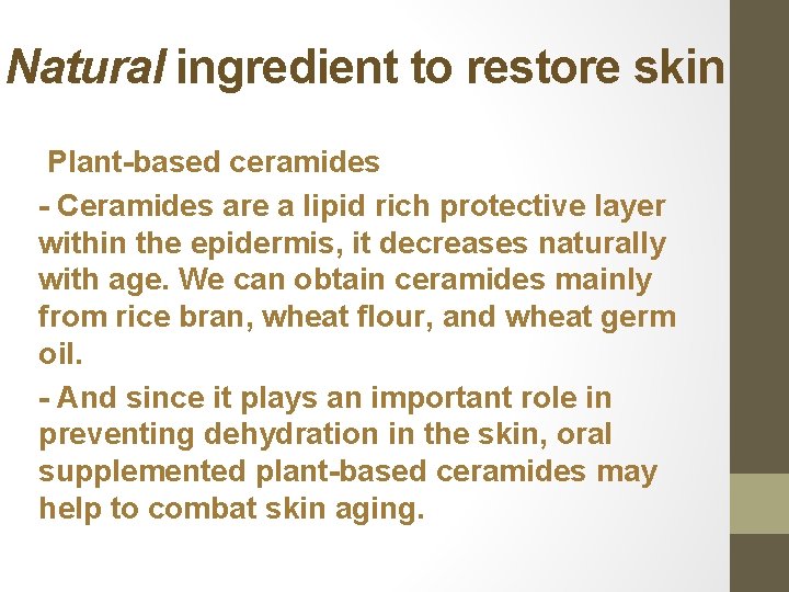 Natural ingredient to restore skin Plant-based ceramides - Ceramides are a lipid rich protective