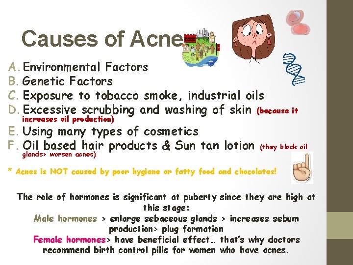 Causes of Acne: A. Environmental Factors B. Genetic Factors C. Exposure to tobacco smoke,