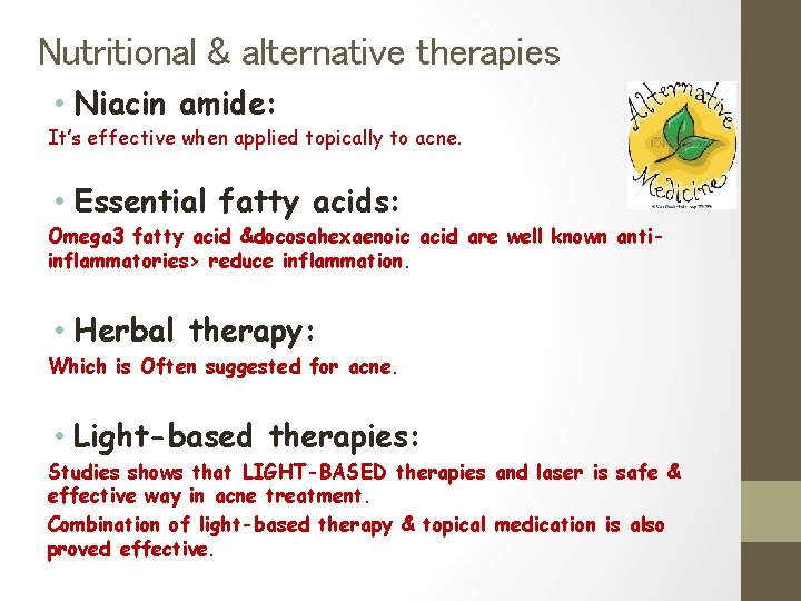 Nutritional & alternative therapies • Niacin amide: It’s effective when applied topically to acne.