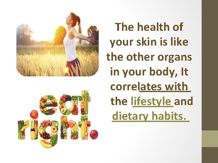 The health of your skin is like the other organs in your body, It