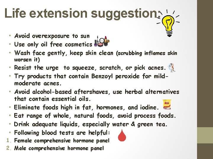 Life extension suggestion: • Avoid overexposure to sun • Use only oil free cosmetics