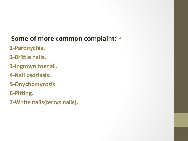 Some of more common complaint: • 1 -Paronychia. 2 -Brittle nails. 3 -Ingrown toenail.