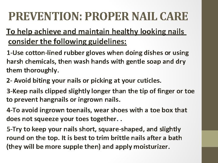 PREVENTION: PROPER NAIL CARE To help achieve and maintain healthy looking nails consider the
