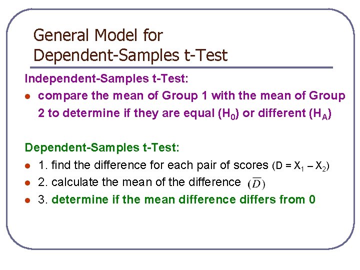 General Model for Dependent-Samples t-Test Independent-Samples t-Test: l compare the mean of Group 1