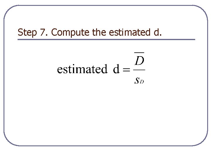 Step 7. Compute the estimated d. 