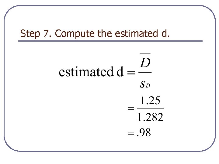 Step 7. Compute the estimated d. 