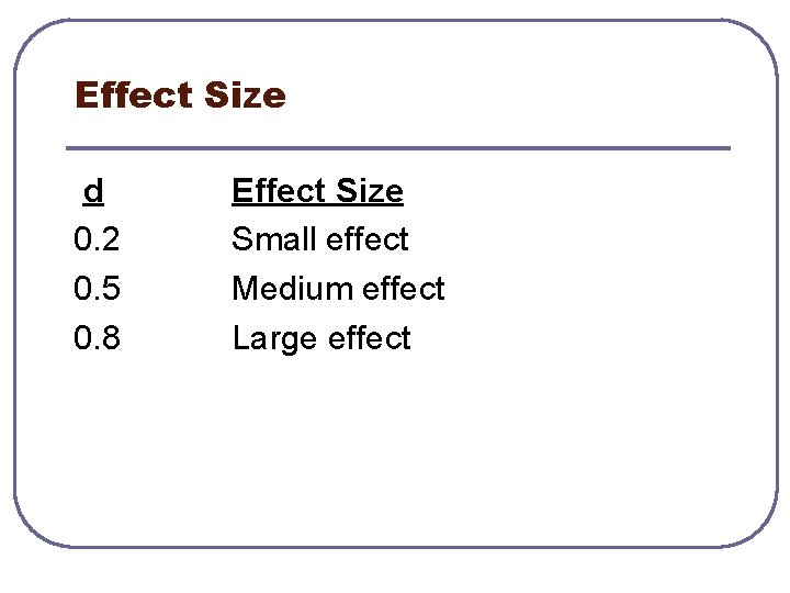Effect Size d 0. 2 0. 5 0. 8 Effect Size Small effect Medium