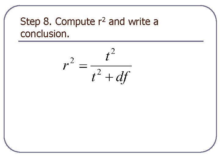 Step 8. Compute r 2 and write a conclusion. 