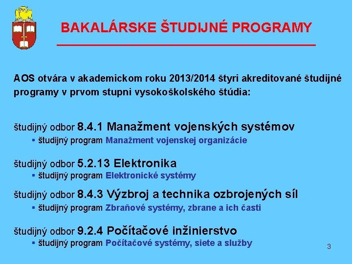 BAKALÁRSKE ŠTUDIJNÉ PROGRAMY ––––––––––––––––– AOS otvára v akademickom roku 2013/2014 štyri akreditované študijné programy