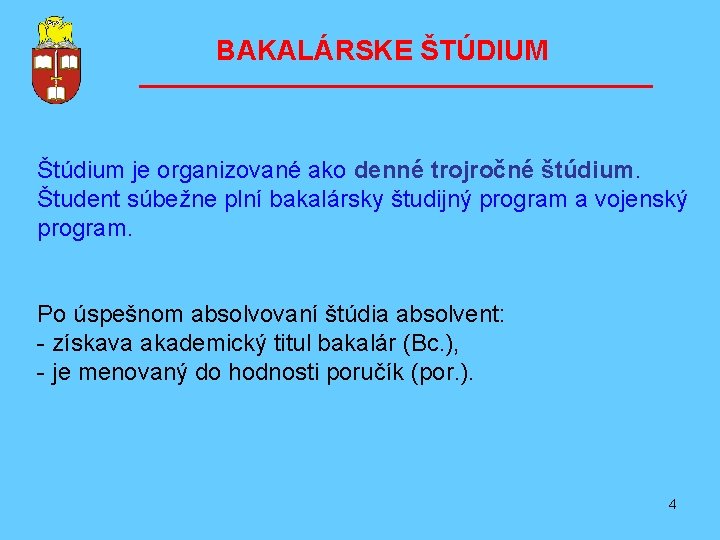 BAKALÁRSKE ŠTÚDIUM ––––––––––––––––– Štúdium je organizované ako denné trojročné štúdium. Študent súbežne plní bakalársky