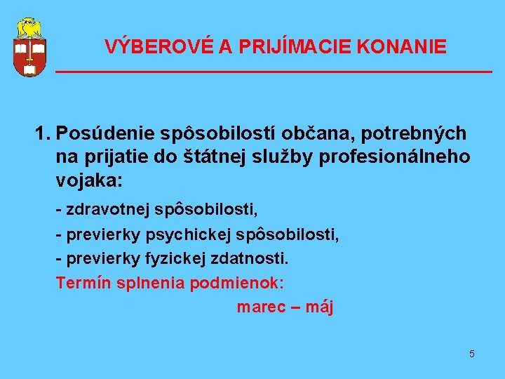 VÝBEROVÉ A PRIJÍMACIE KONANIE –––––––––––––––––––– 1. Posúdenie spôsobilostí občana, potrebných na prijatie do štátnej