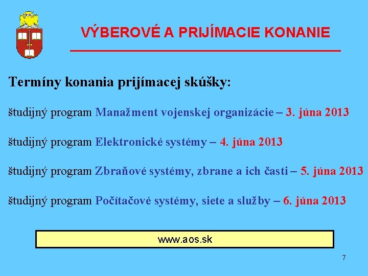 VÝBEROVÉ A PRIJÍMACIE KONANIE ––––––––––––––––– Termíny konania prijímacej skúšky: študijný program Manažment vojenskej organizácie
