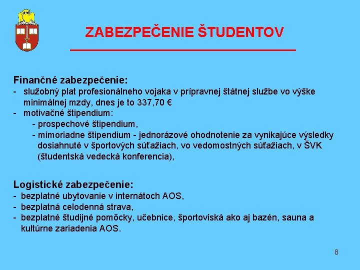 ZABEZPEČENIE ŠTUDENTOV ––––––––––––––– Finančné zabezpečenie: - služobný plat profesionálneho vojaka v prípravnej štátnej službe