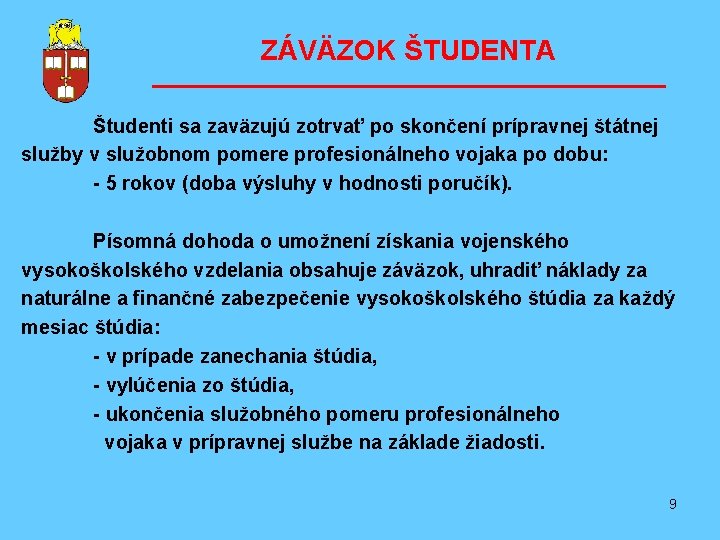 ZÁVÄZOK ŠTUDENTA ––––––––––––––––– Študenti sa zaväzujú zotrvať po skončení prípravnej štátnej služby v služobnom