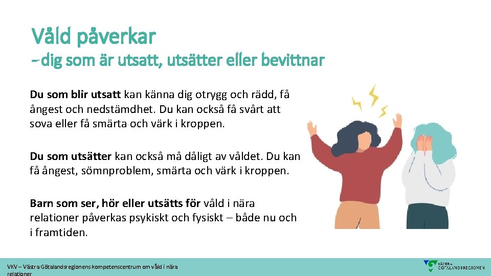 Våld påverkar - dig som är utsatt, utsätter eller bevittnar Du som blir utsatt