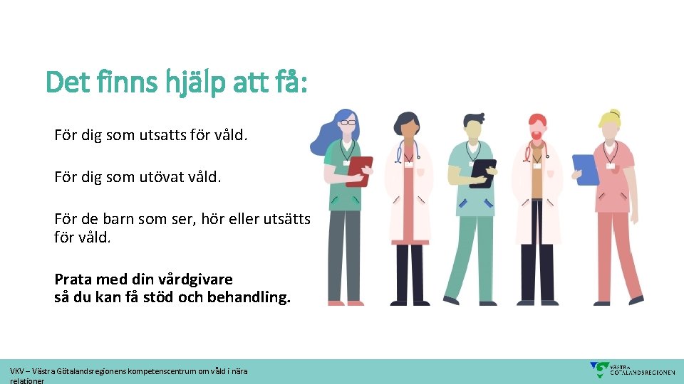 Det finns hjälp att få: För dig som utsatts för våld. För dig som