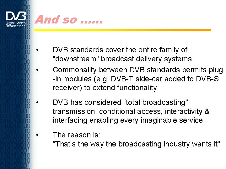 And so …. . . • • DVB standards cover the entire family of