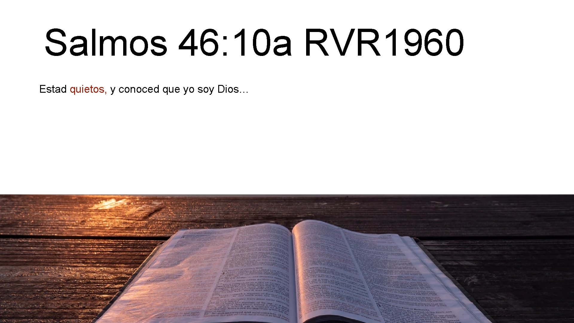 Salmos 46: 10 a RVR 1960 Estad quietos, y conoced que yo soy Dios…