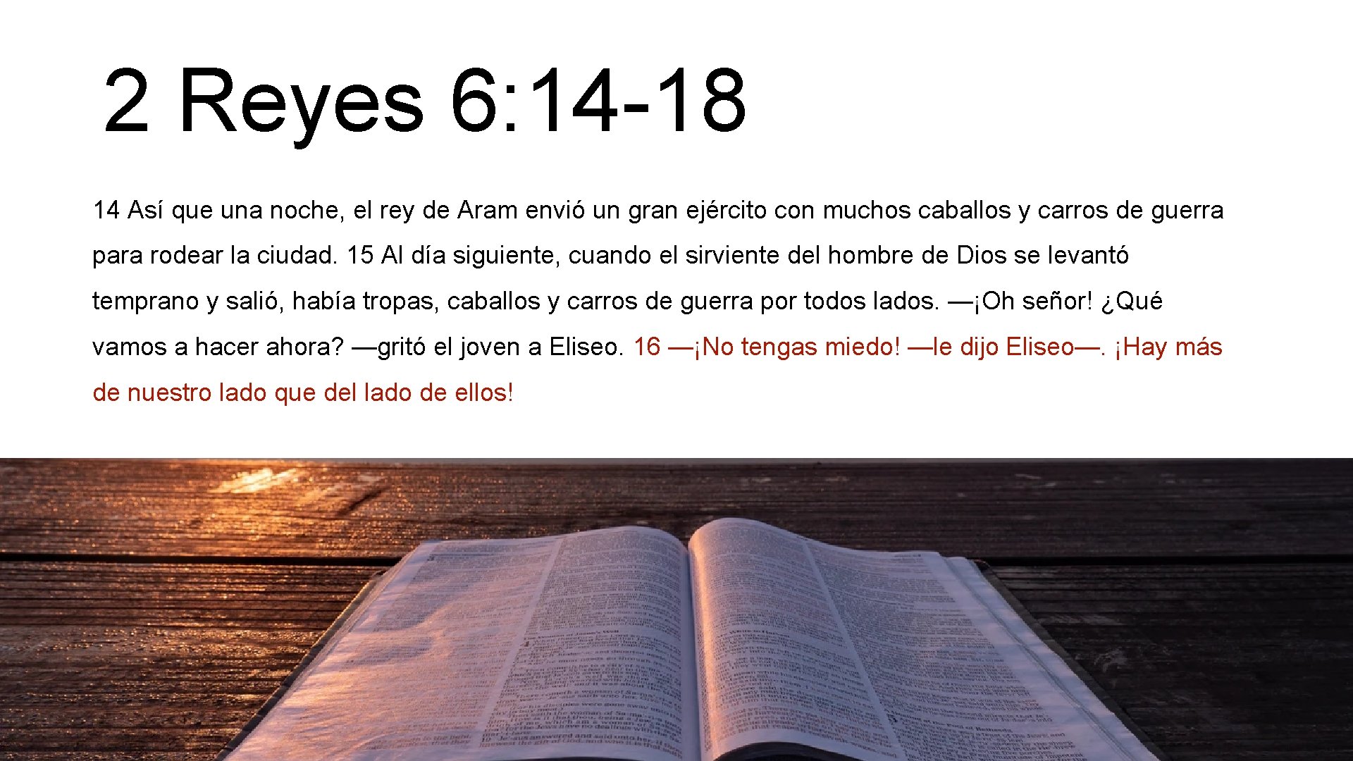 2 Reyes 6: 14 -18 14 Así que una noche, el rey de Aram