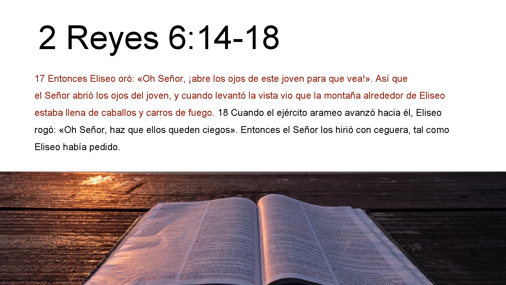 2 Reyes 6: 14 -18 17 Entonces Eliseo oró: «Oh Señor, ¡abre los ojos