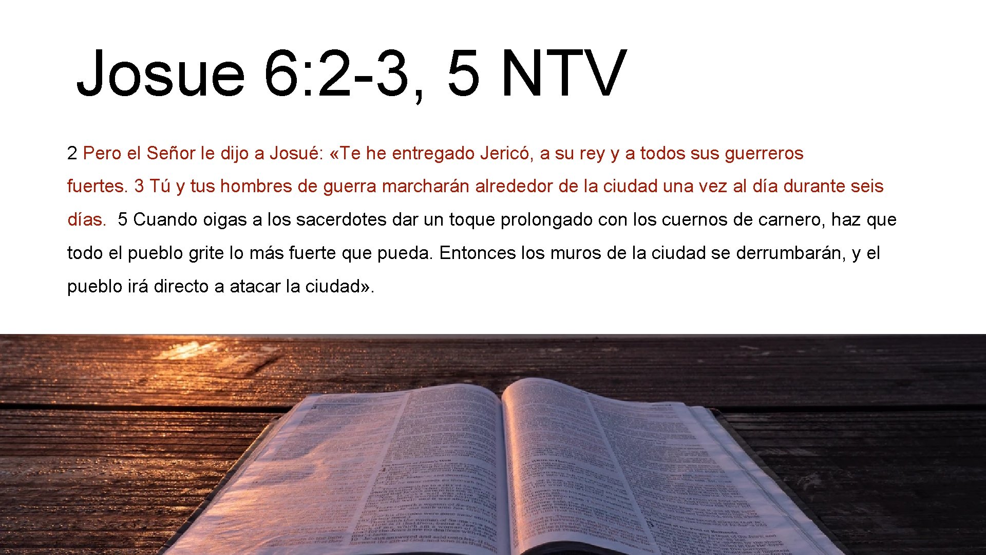 Josue 6: 2 -3, 5 NTV 2 Pero el Señor le dijo a Josué: