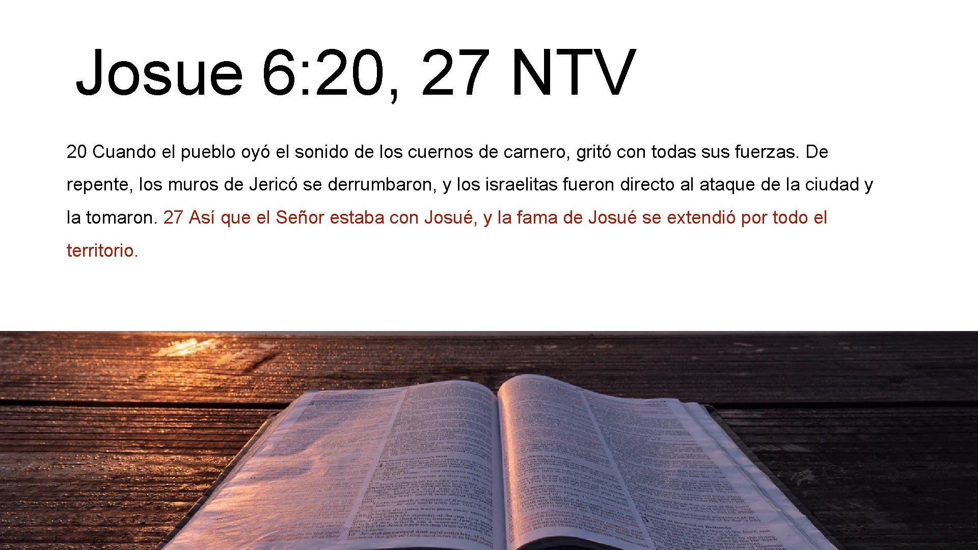 Josue 6: 20, 27 NTV 20 Cuando el pueblo oyó el sonido de los