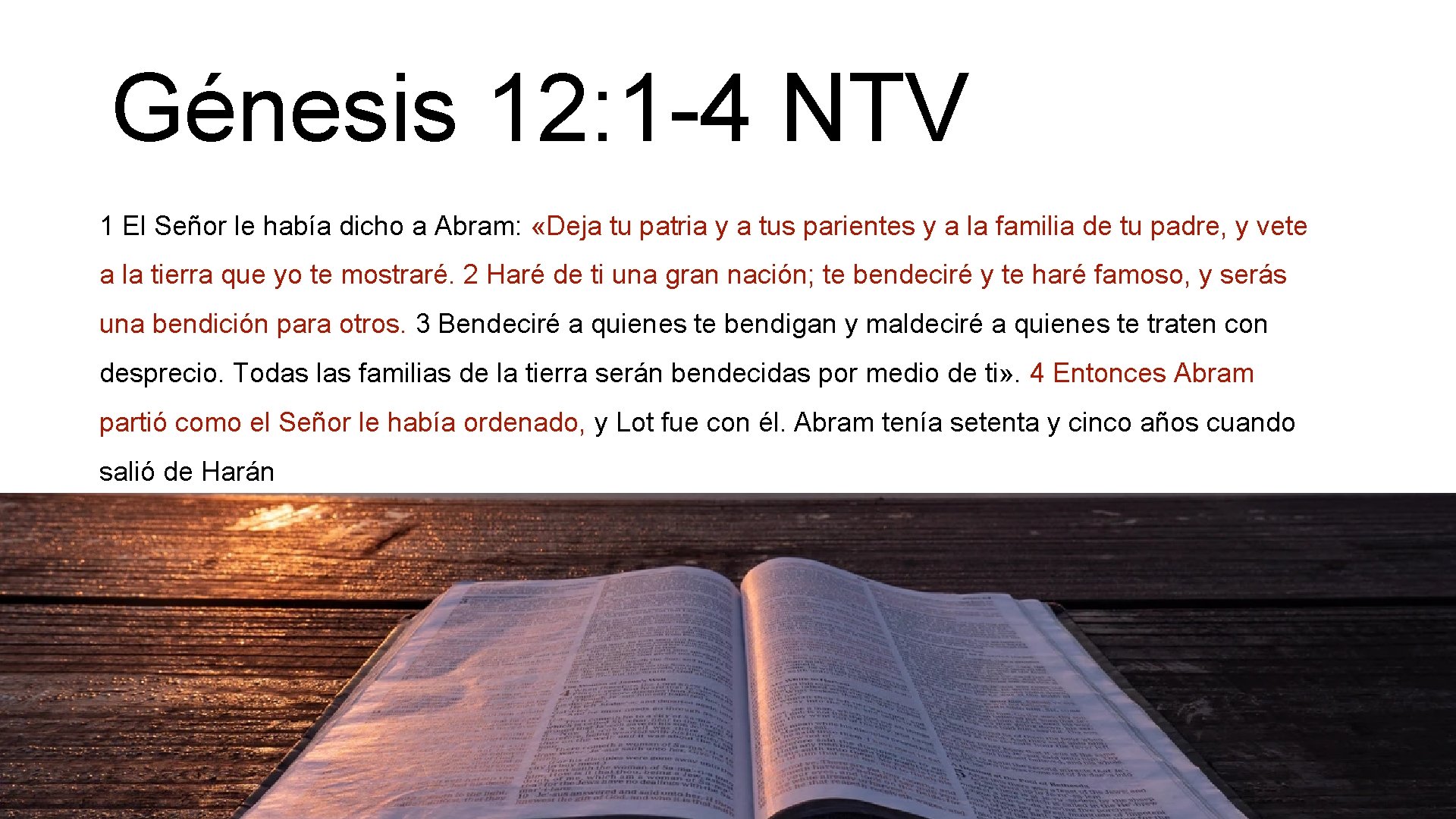 Génesis 12: 1 -4 NTV 1 El Señor le había dicho a Abram: «Deja