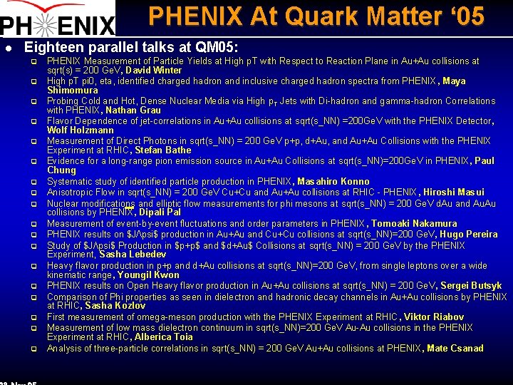 PHENIX At Quark Matter ‘ 05 l Eighteen parallel talks at QM 05: q
