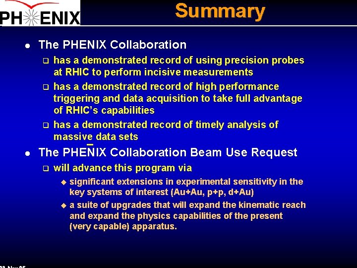 Summary l The PHENIX Collaboration q q q l has a demonstrated record of