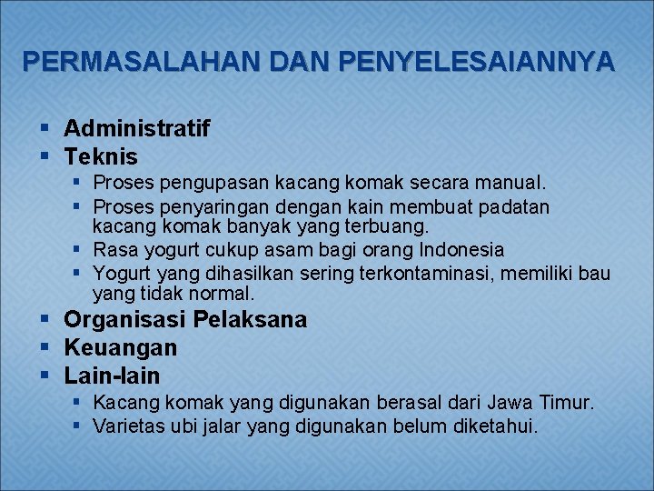 PERMASALAHAN DAN PENYELESAIANNYA § Administratif § Teknis § Proses pengupasan kacang komak secara manual.