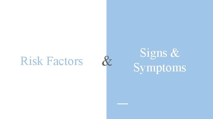 Risk Factors & Signs & Symptoms 