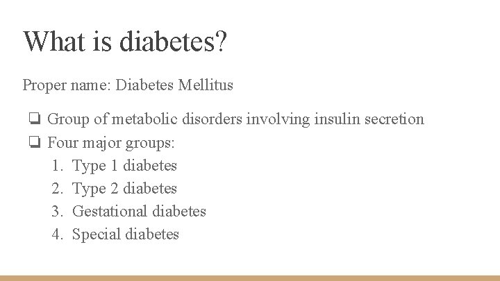 What is diabetes? Proper name: Diabetes Mellitus ❏ Group of metabolic disorders involving insulin