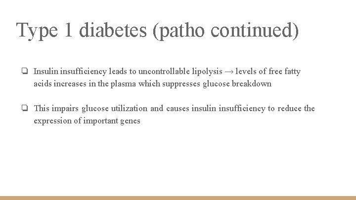 Type 1 diabetes (patho continued) ❏ Insulin insufficiency leads to uncontrollable lipolysis → levels