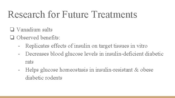 Research for Future Treatments ❏ Vanadium salts ❏ Observed benefits: - Replicates effects of