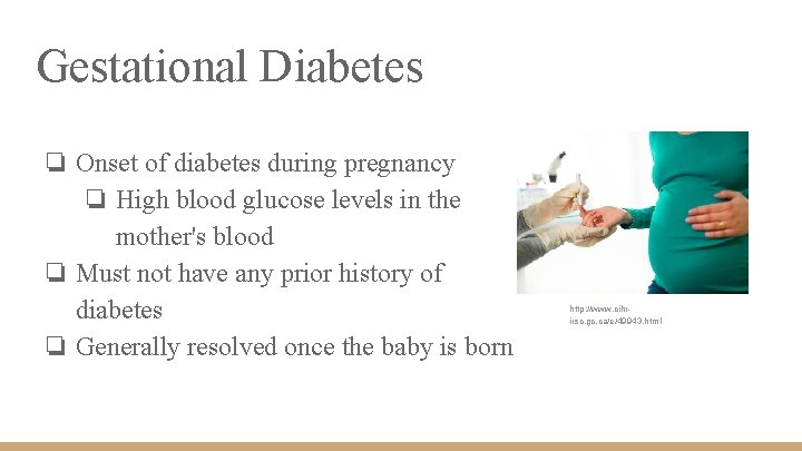 Gestational Diabetes ❏ Onset of diabetes during pregnancy ❏ High blood glucose levels in