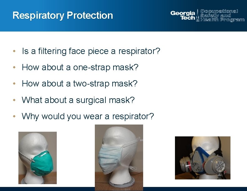 Respiratory Protection • Is a filtering face piece a respirator? • How about a