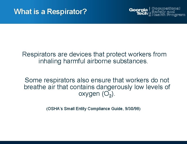 What is a Respirator? Respirators are devices that protect workers from inhaling harmful airborne