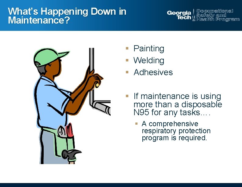 What’s Happening Down in Maintenance? § Painting § Welding § Adhesives § If maintenance