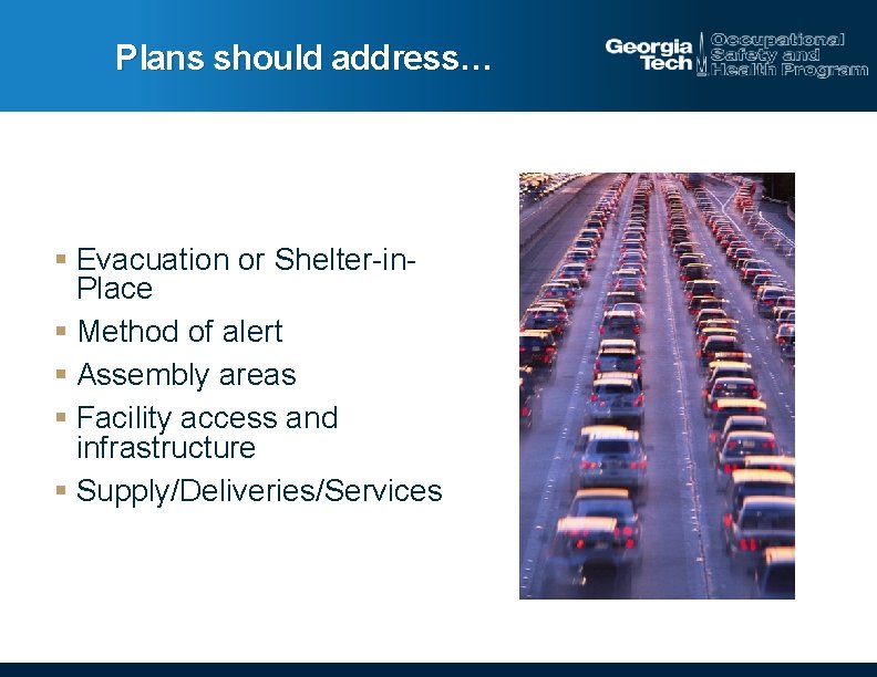 Plans should address… § Evacuation or Shelter-in. Place § Method of alert § Assembly