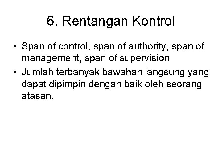 6. Rentangan Kontrol • Span of control, span of authority, span of management, span