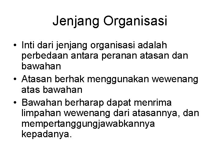 Jenjang Organisasi • Inti dari jenjang organisasi adalah perbedaan antara peranan atasan dan bawahan