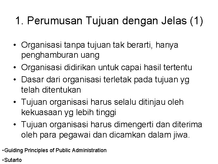 1. Perumusan Tujuan dengan Jelas (1) • Organisasi tanpa tujuan tak berarti, hanya penghamburan