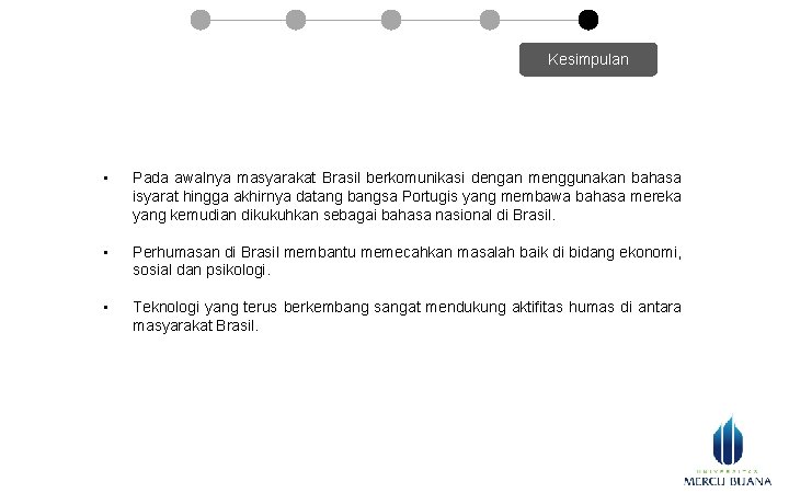 Kesimpulan • Pada awalnya masyarakat Brasil berkomunikasi dengan menggunakan bahasa isyarat hingga akhirnya datang