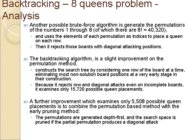 Backtracking – 8 queens problem Analysis Another possible brute-force algorithm is generate the permutations Backtracking – 8 queens problem Analysis Another possible brute-force algorithm is generate the permutations