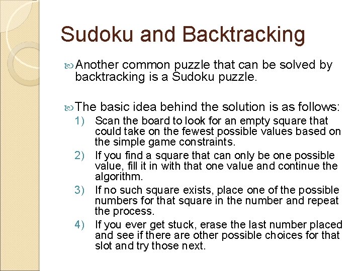 Sudoku and Backtracking Another common puzzle that can be solved by backtracking is a Sudoku and Backtracking Another common puzzle that can be solved by backtracking is a