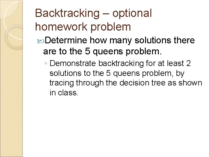 Backtracking – optional homework problem Determine how many solutions there are to the 5 Backtracking – optional homework problem Determine how many solutions there are to the 5