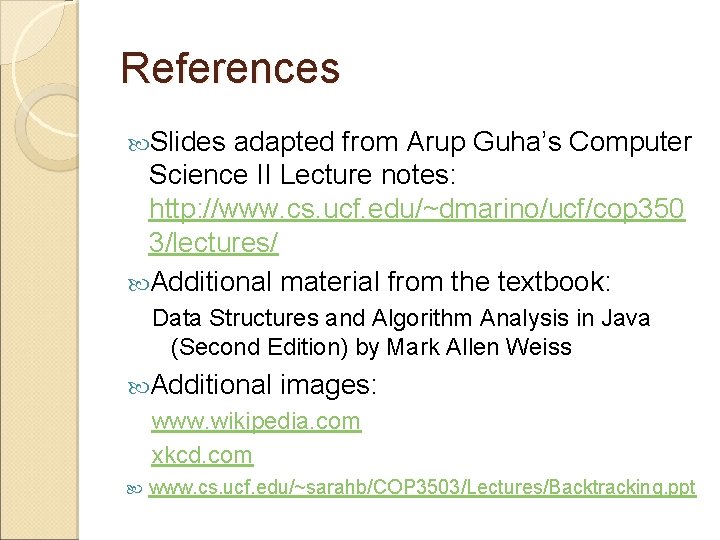 References Slides adapted from Arup Guha’s Computer Science II Lecture notes: http: //www. cs.